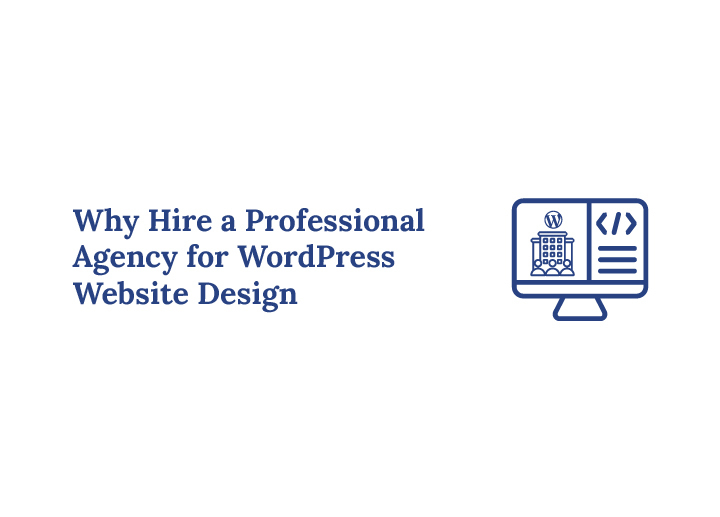 Hire a Professional Agency For WordPress Website Design