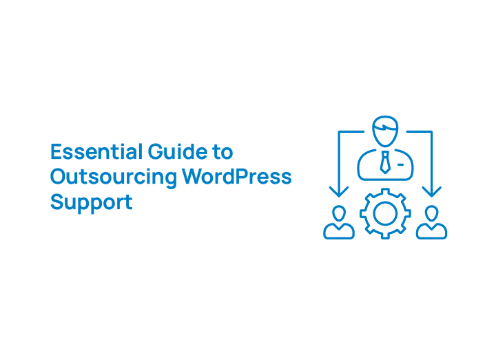 Essential Guide to Outsourcing WordPress Support