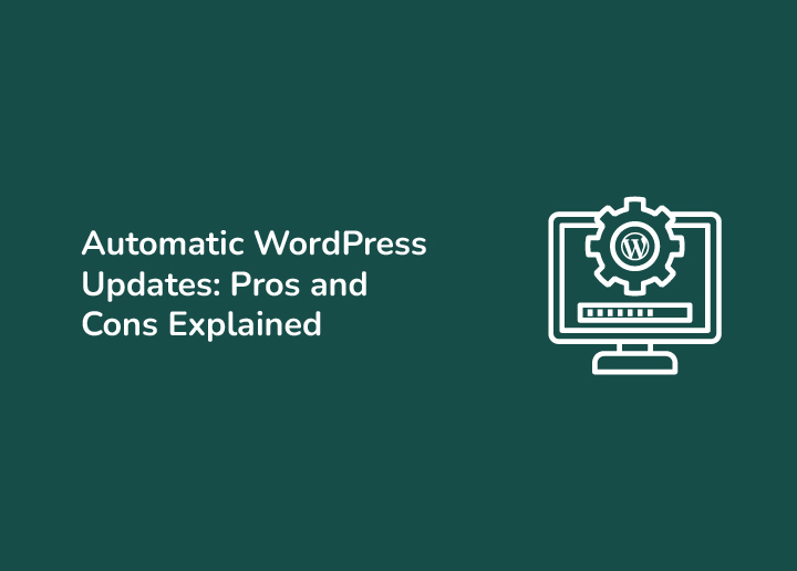 Automatic WordPress Updates Pros and Cons Explained