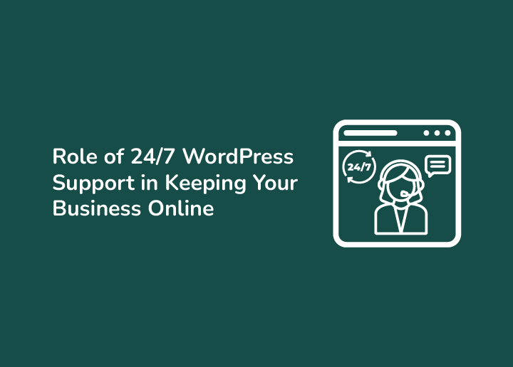 Essential Role of 247 WordPress Support in Keeping Your Business Online