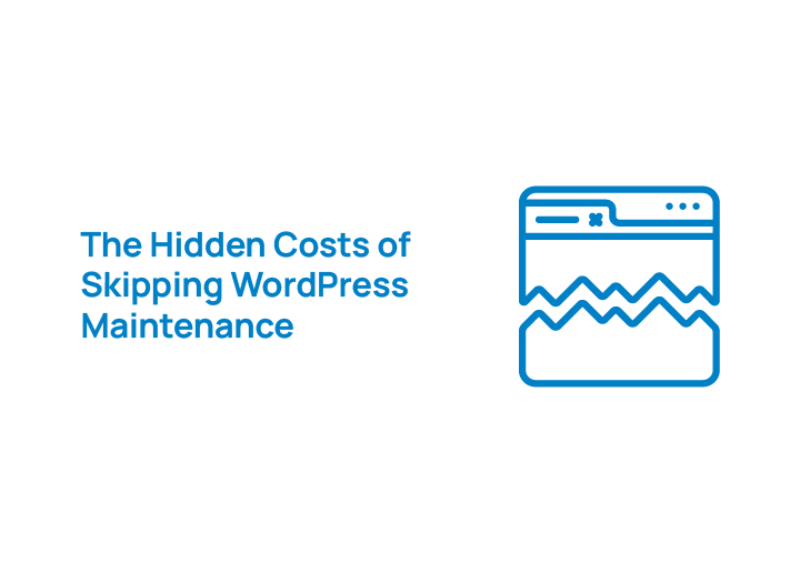 The Hidden Costs of Skipping WordPress Maintenance