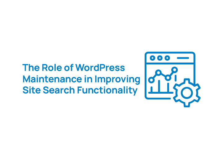 The Role of WordPress Maintenance in Improving Site Search Functionality