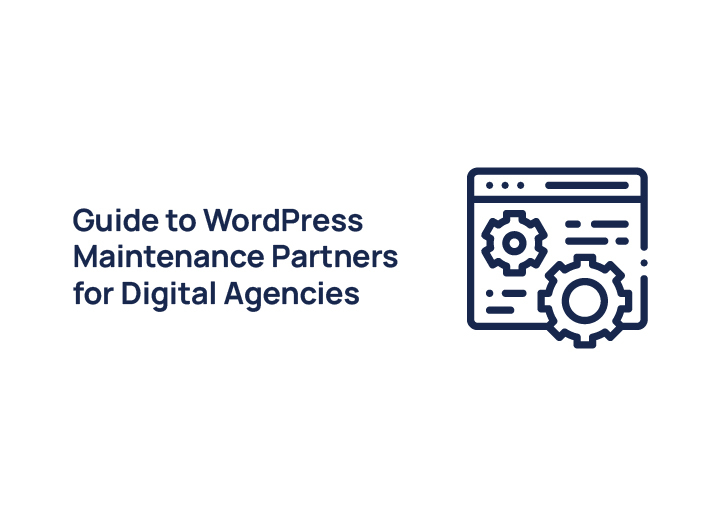 Guide to WordPress Maintenance Partners for Digital Agencies
