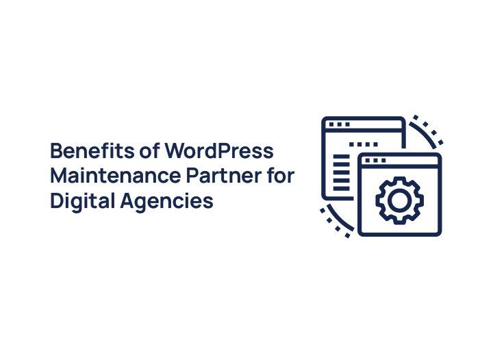 Benefits of WordPress Maintenance Partner for Digital Agencies
