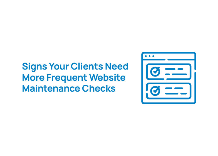 Signs Your Client Need More Frequent Website Maintenance Checks