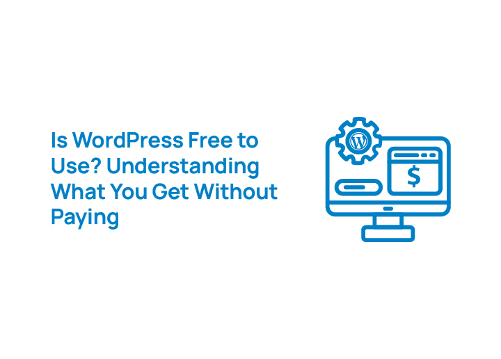 is-wordpress-free-to-use-understanding-what-you-get-without-paying