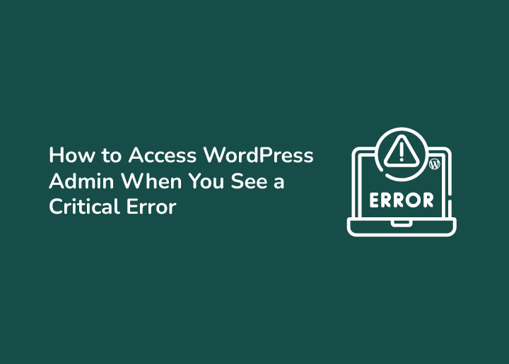 How to Access WordPress Admin When You See a Critical Error
