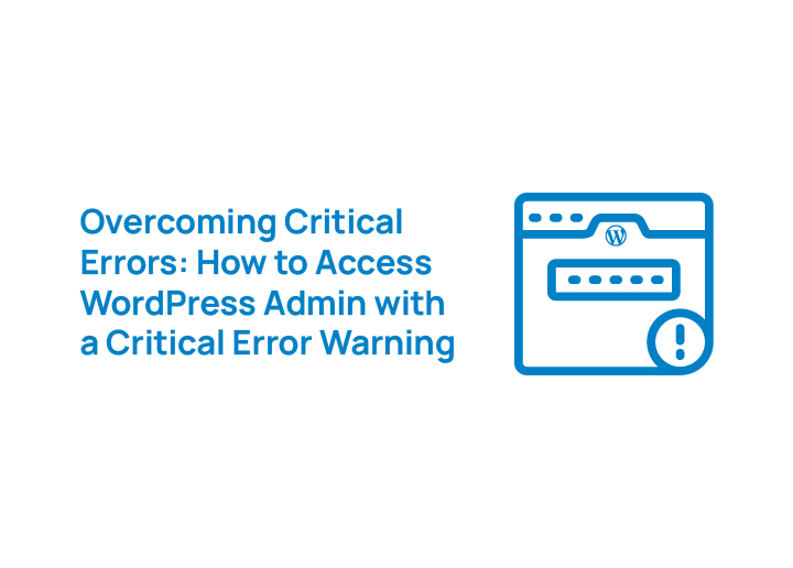 overcoming-critical-errors-how-to-access-wordpress-admin-with-a-critical-error-warning