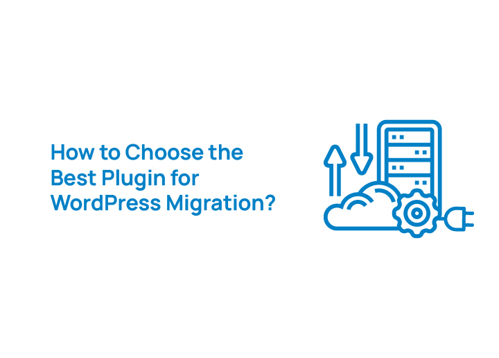 How to Choose the Best Plugin for WordPress Migration
