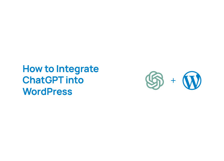 How to Integrate ChatGPT into WordPress