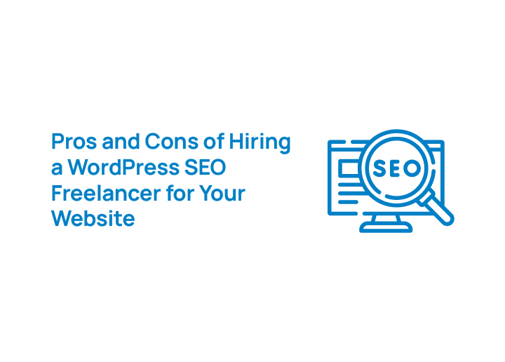 Pros and Cons of Hiring WordPress SEO Freelancer for Your Website