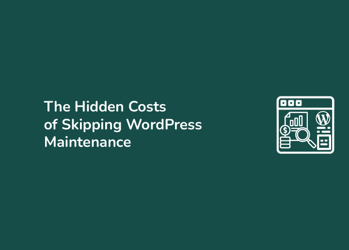 The Hidden Costs of Skipping WordPress Maintenance and How Unlimited Support Saves You