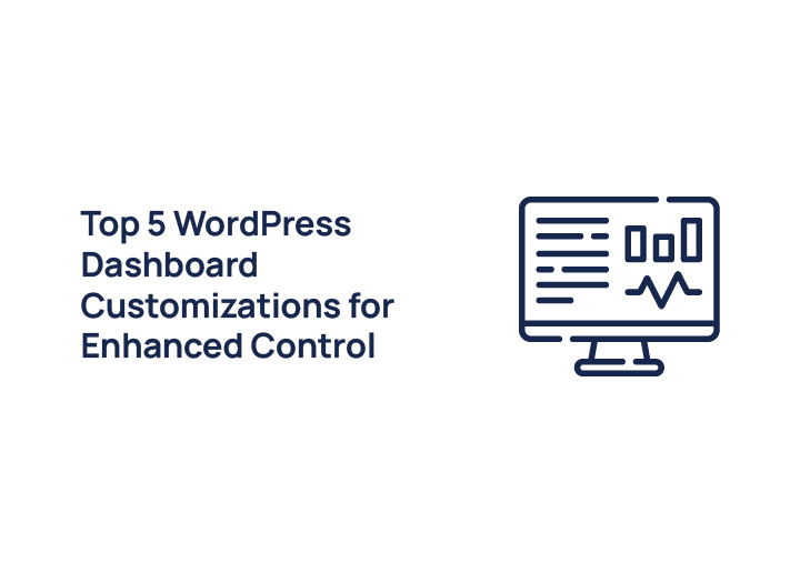 Top 5 WordPress Dashboard Customizations for Enhanced Control