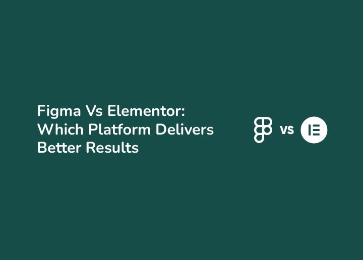 Figma vs Elementor Which Platform Delivers Better Results