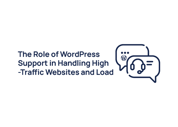 The Role of WordPress Support in Handling High-traffic Websites and Load