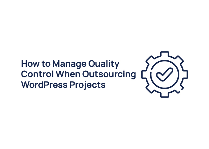 How-to-maintain-quality-control-when-outsourcing-wordpress-projects