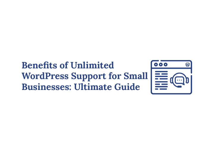 Benefits of Unlimited WordPress Support for Small Businesses