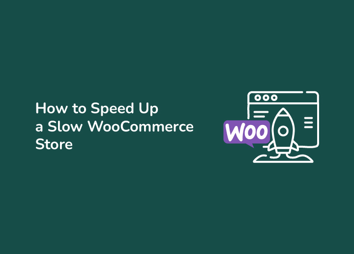 How to Speed Up a Slow WooCommerce Store