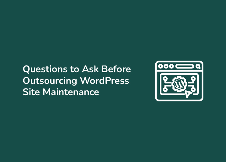 Questions to Ask Before Outsourcing WordPress Site Maintenance