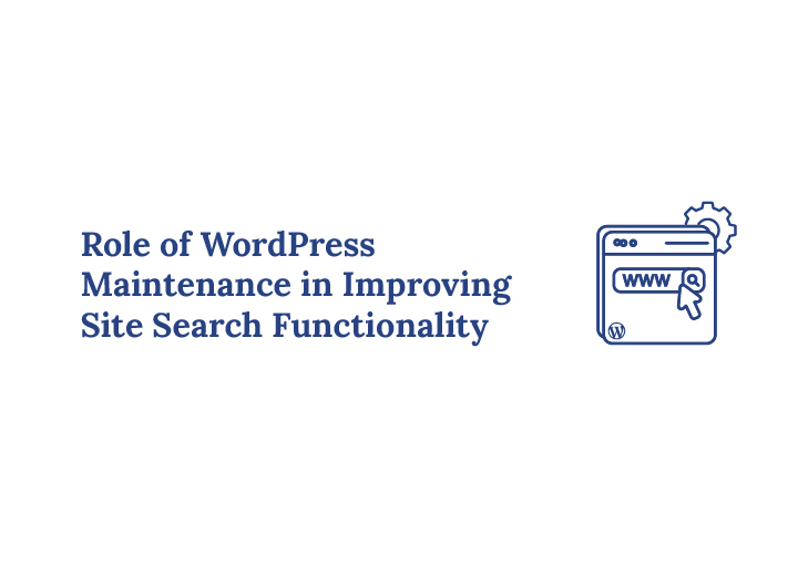 The Role of WordPress Maintenance in Improving Site Search Functionality
