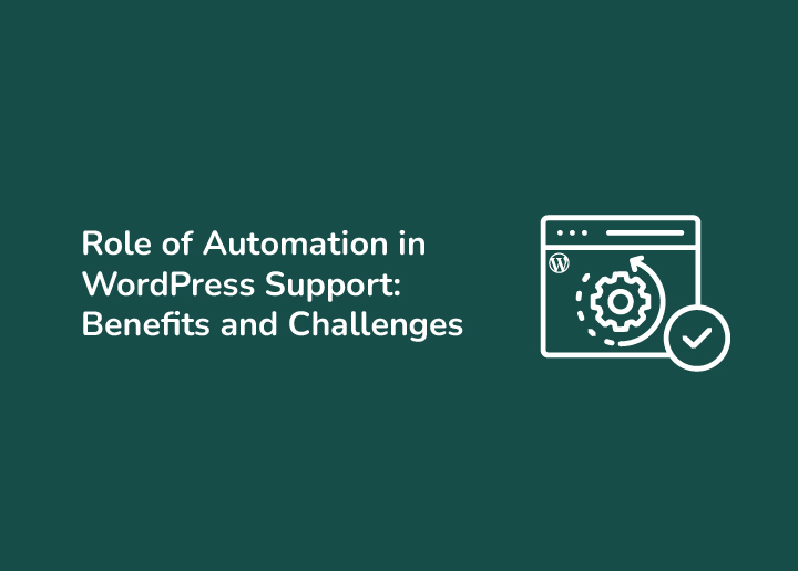 Role of Automation in WordPress Support Benefits and Challenges
