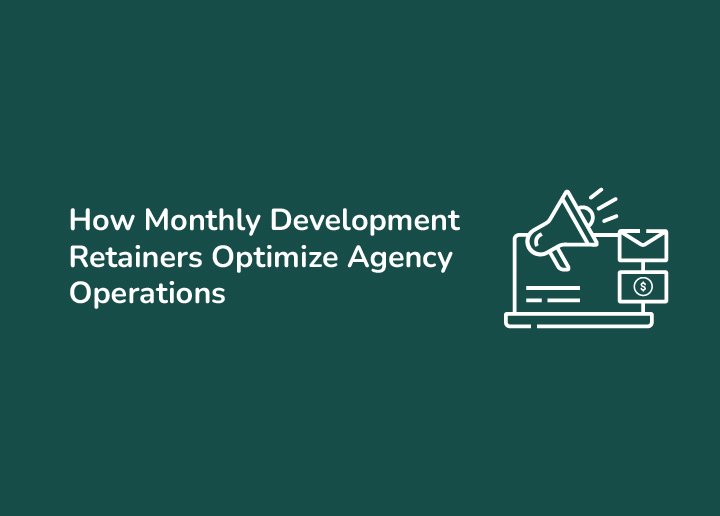 How Monthly Development Retainers Optimize Agency Operations