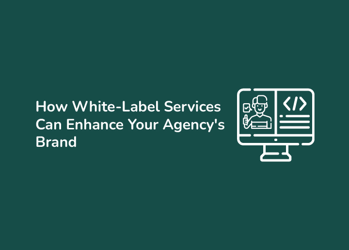 How White-Label Services Can Enhance Your Agency’s Brand
