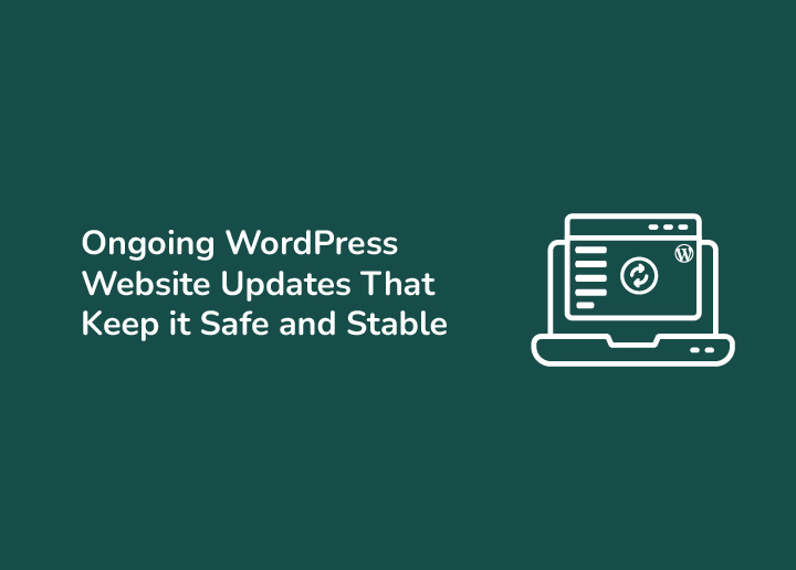 Ongoing Website Updates That Keep Your Website Safe and Stable