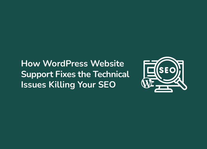 How WordPress Website Support Fixes the Technical Issues Killing Your SEO